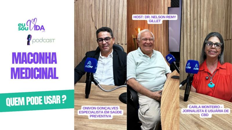 Podcast Eu Sou Vida | Tratamentos com Canabidiol: Para que serve e quem pode usar
